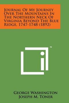 portada Journal of My Journey Over the Mountains in the Northern Neck of Virginia Beyond the Blue Ridge, 1747-1748 (1892) (en Inglés)