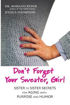 portada Don't Forget Your Sweater, Girl: Sister to Sister Secrets for Aging with Purpose and Humor (en Inglés)