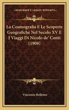 portada La Cosmografia E Le Scoperte Geografiche Nel Secolo XV E I Viaggi Di Nicolo de' Conti (1908) (en Italiano)