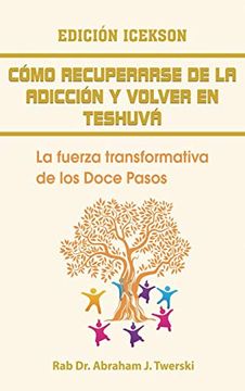 portada Como Recuperarse de la Adicción y Volver en Teshuva: La Fuerza Transformativa de los Doce Pasos (in Spanish)