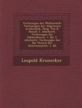 portada Vorlesungen �ber Mathematik: Vorlesungen �ber Allgemeine Arithmetik, Hrsg. Von K. Hensel: 1. Abschnitt, Vorlesungen �ber Zahlenth (en Alemán)