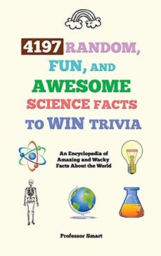 portada 4197 Random, Fun, and Awesome Science Facts to win Trivia: An Encyclopedia of Amazing and Wacky Facts About the World 