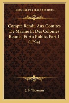 portada Compte Rendu Aux Comites De Marine Et Des Colonies Reunis, Et Au Public, Part 1 (1794) (in French)