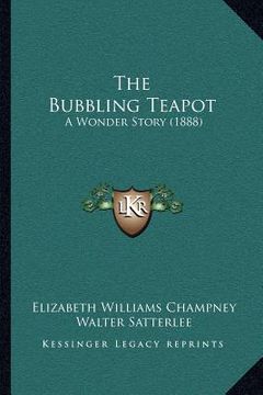 portada the bubbling teapot: a wonder story (1888) (en Inglés)
