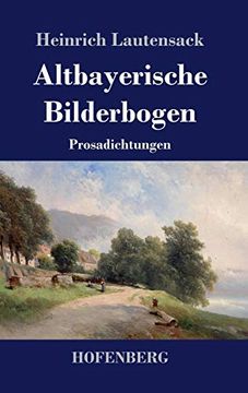 portada Altbayerische Bilderbogen: Prosadichtungen (en Alemán)