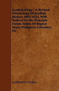 portada scottish kings - a revised chronology of scottish history 1005-1625, with notices of the principle events tables of regnal years, pedigrees calenders, (en Inglés)
