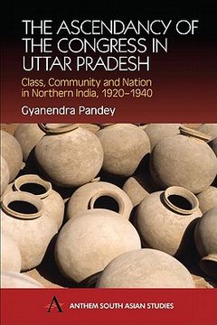 portada the ascendancy of the congress in uttar pradesh: class, community and nation in northern india, 1920-1940 (en Inglés)