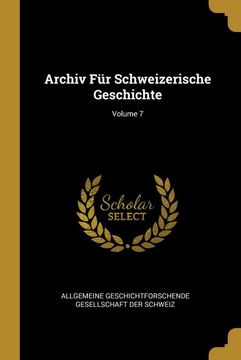 portada Archiv fur Schweizerische Geschichte; Volume 7 (in German)