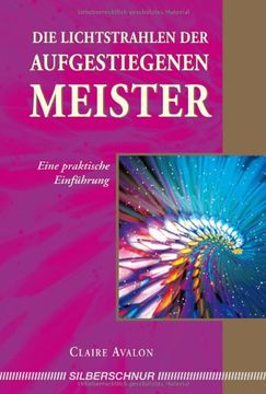 portada Die Lichtstrahlen der Aufgestiegenen Meister: Eine praktische Einführung (en Alemán)
