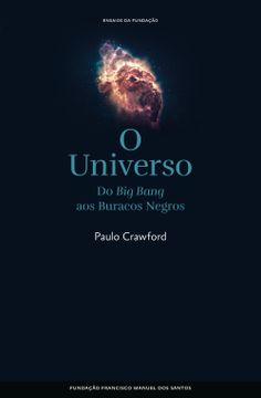 Libro O Universo, Do Big Bang Aos Buracos Negros, Paulo Crawford, ISBN ...