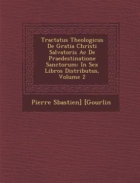 portada Tractatus Theologicus De Gratia Christi Salvatoris Ac De Praedestinatione Sanctorum: In Sex Libros Distributus, Volume 2 (in Latin)