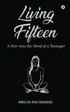 portada Living Fifteen: A Peer into the Mind of a Teenager (en Inglés)