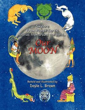 portada skylore from planet earth: stories from around the world... our moon (en Inglés)