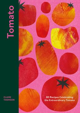 portada Tomato: 70 Recipes Celebrating the Extraordinary Tomato (en Inglés)
