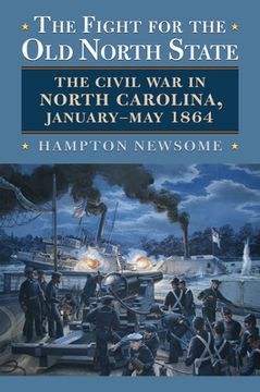 portada The Fight for the Old North State: The Civil War in North Carolina, January-May 1864 (en Inglés)