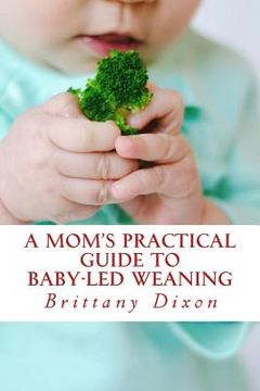 portada A Mom's Practical Guide to Baby-Led Weaning (in English)