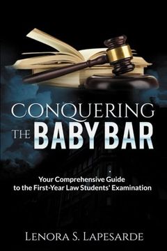 portada Conquering the Baby Bar: Your Comprehesnsive Guide to the First-Year Law Students Exam (en Inglés)