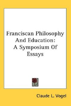 portada franciscan philosophy and education: a symposium of essays (en Inglés)