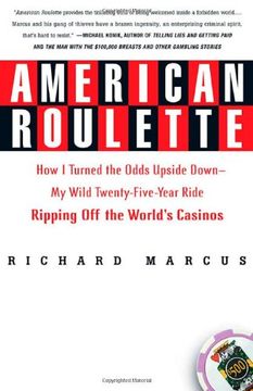 portada American Roulette: How i Turned the Odds Upside Down---My Wild Twenty-Five-Year Ride Ripping off the World's Casinos (Thomas Dunne Books) (en Inglés)