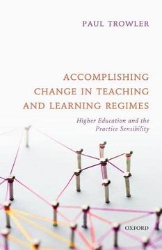 portada Accomplishing Change in Teaching and Learning Regimes: Higher Education and the Practice Sensibility (en Inglés)