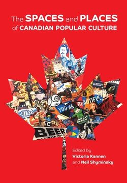 portada The Spaces and Places of Canadian Popular Culture (en Inglés)