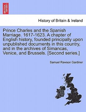 portada prince charles and the spanish marriage. 1617-1623. a chapter of english history, founded principally upon unpublished documents in this country, and
