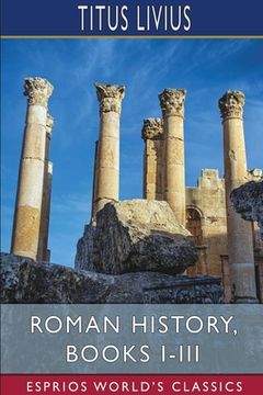 portada Roman History, Books I-Iii (Esprios Classics) (en Inglés)
