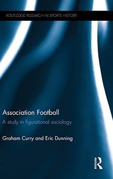 portada Association Football: A Study in Figurational Sociology (Routledge Research in Sports History) (en Inglés)