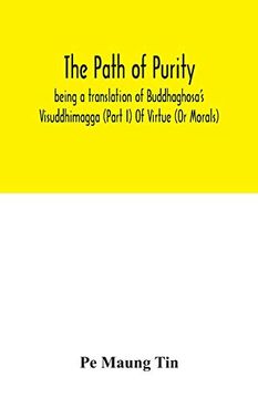 portada The Path of Purity; Being a Translation of Buddhaghosa's Visuddhimagga (Part i) of Virtue (or Morals) (in English)
