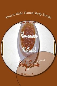 portada How to Make Natural Body Scrubs (in English)