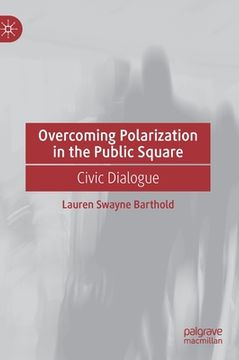 portada Overcoming Polarization in the Public Square: Civic Dialogue (in English)