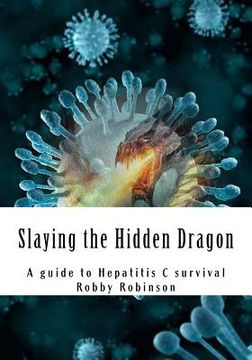 portada Slaying the Hidden Dragon: A baby boomers guide to Hepatitis C survival (en Inglés)