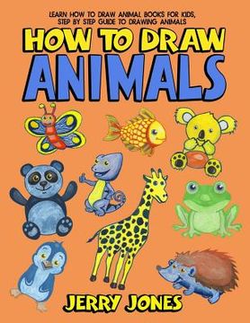 portada How To Draw Animals: Learn How To Draw Animal Books For Kids, Step by Step Guide to Drawing Animals (en Inglés)