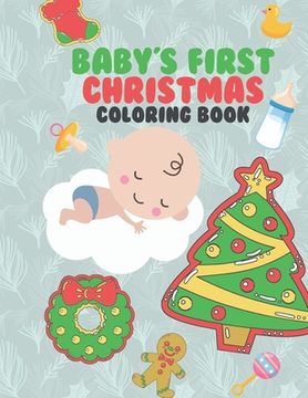 portada Baby's First Christmas Coloring Book: A Very Special & Unique Coloring Book To Celebrate Xmas With Baby Large Fun Pages For Baby To Color - Family Kee (en Inglés)