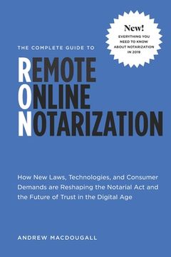 portada The Complete Guide to Remote Online Notarization: How new laws, technologies, and consumer demand are reshaping the notarial act and the future of tru (en Inglés)