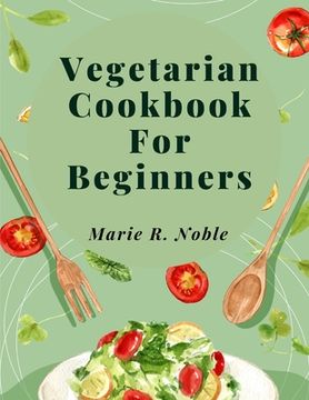 portada Vegetarian Cookbook For Beginners: Nutrient-Rich Dishes for a Sustainable and Healthy Lifestyle