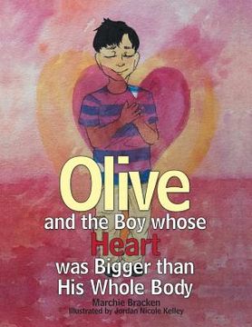 portada Olive and the Boy Whose Heart Was Bigger Than His Whole Body (in English)