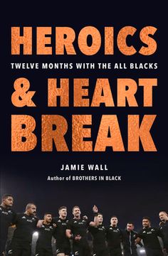 portada Heroics and Heartbreak: Twelve Months with the All Blacks (en Inglés)