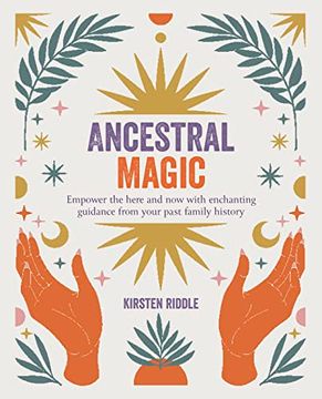portada Ancestral Magic: Empower the Here and now With Enchanting Guidance From Your Past Family History (in English)