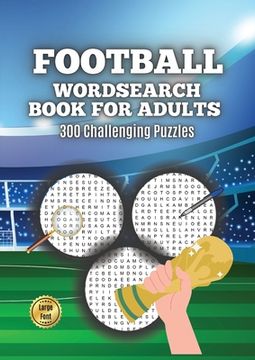 portada Football Wordsearch Book for Adults: Large Font 300 Challenging Puzzles to Test Your Football Knowledge from 1900 to Present Day