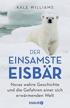 portada Der Einsamste Eisbär: Noras Wahre Geschichte und die Gefahren Einer Sich Erwärmenden Welt (en Alemán)