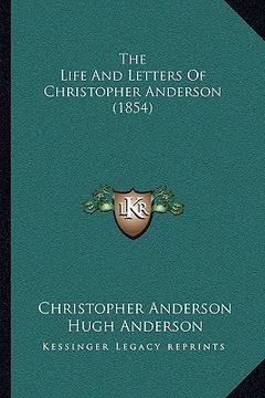 portada the life and letters of christopher anderson (1854) the life and letters of christopher anderson (1854) (en Inglés)