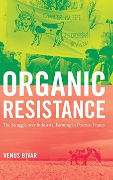 portada Organic Resistance: The Struggle over Industrial Farming in Postwar France (Flows, Migrations, and Exchanges)