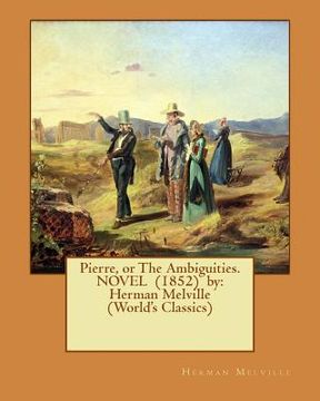 portada Pierre, or The Ambiguities. NOVEL (1852) by: Herman Melville (World's Classics) (en Inglés)
