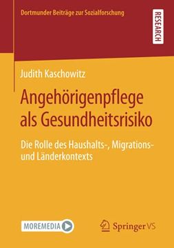 portada Angehörigenpflege als Gesundheitsrisiko: Die Rolle des Haushalts-, Migrations- und Länderkontexts (Dortmunder Beiträge zur Sozialforschung) (en Alemán)