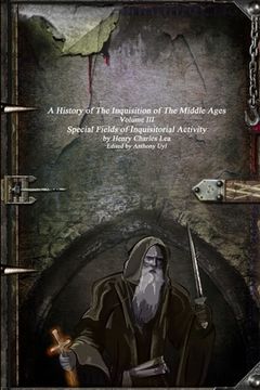 portada A History of The Inquisition of The Middle Ages: Special Fields of Inquisitorial Activity (en Inglés)