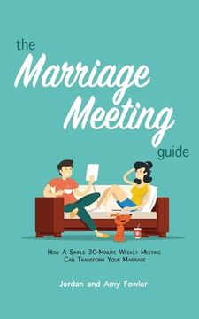 portada The Marriage Meeting Guide: How a Simple 30-Minute Weekly Meeting Can Transform Your Marriage (in English)