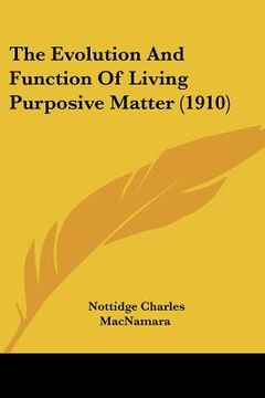 portada the evolution and function of living purposive matter (1910) (en Inglés)