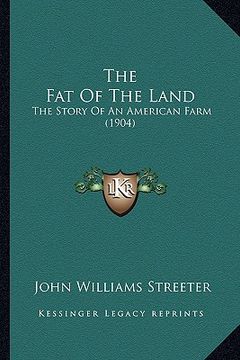 portada the fat of the land the fat of the land: the story of an american farm (1904) the story of an american farm (1904)