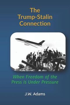The Trump-Stalin Connection: When Freedom of the Press Is Under Pressure (en Inglés)